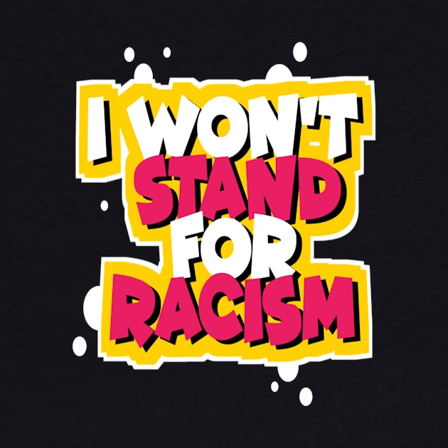 I WON'T STAND FOR RACISM by DZCHIBA